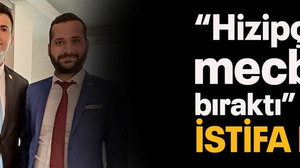 “Hizipçiler mecbur bıraktı” dedi istifa etti